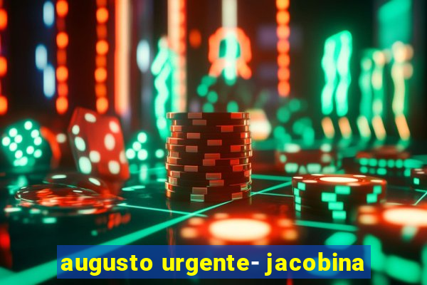 augusto urgente- jacobina