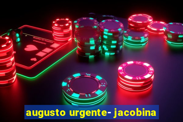 augusto urgente- jacobina