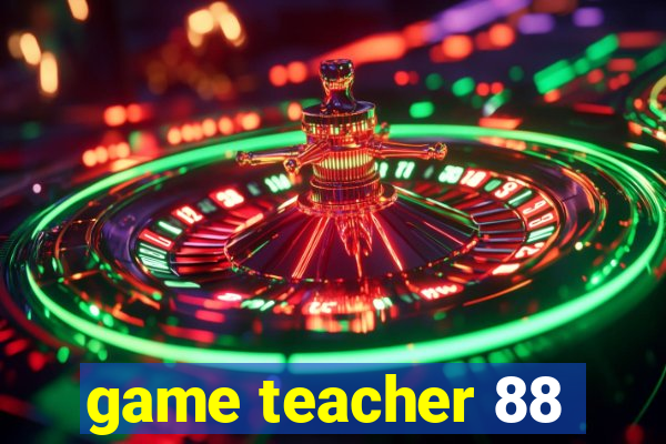 game teacher 88