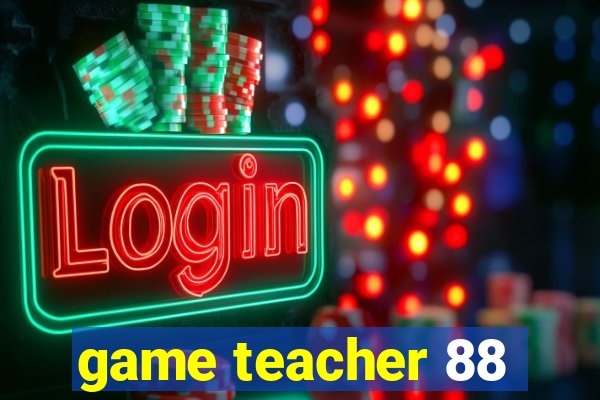 game teacher 88