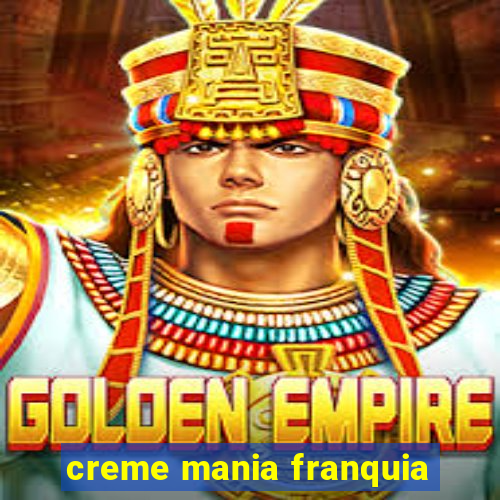 creme mania franquia