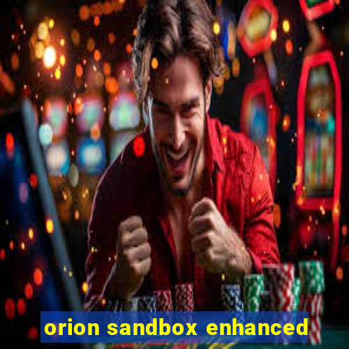 orion sandbox enhanced