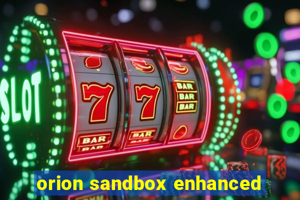 orion sandbox enhanced