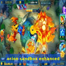 orion sandbox enhanced