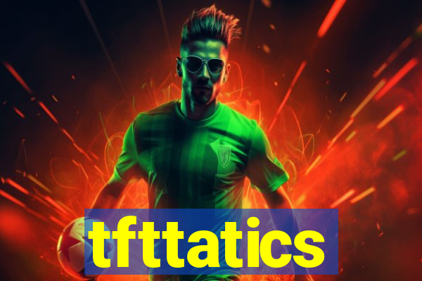 tfttatics