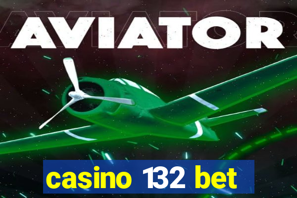 casino 132 bet