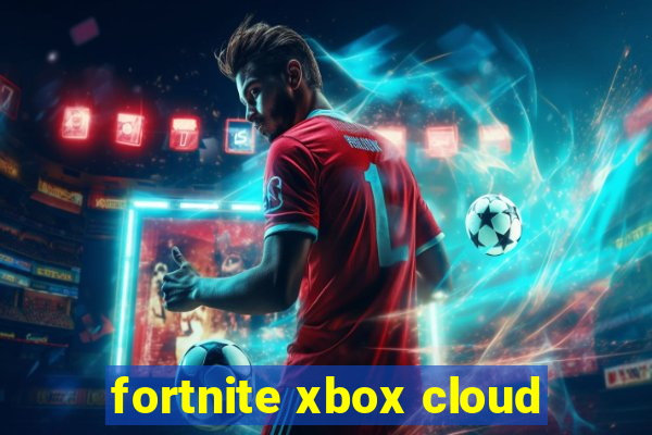 fortnite xbox cloud