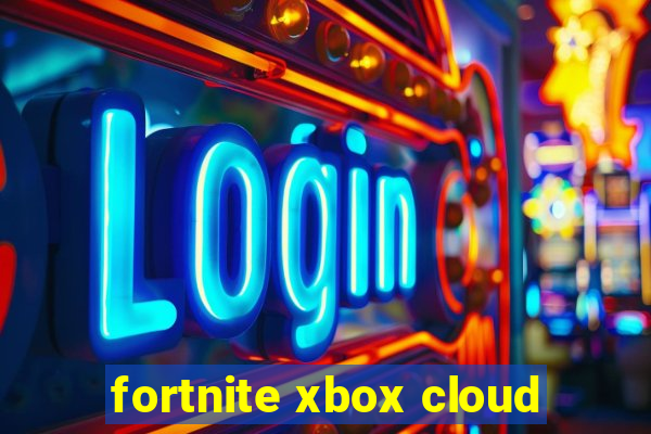 fortnite xbox cloud