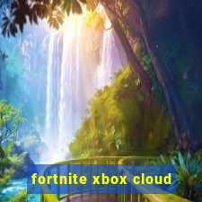 fortnite xbox cloud