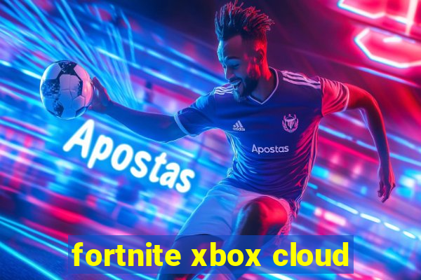 fortnite xbox cloud