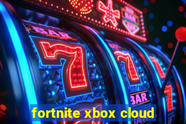 fortnite xbox cloud