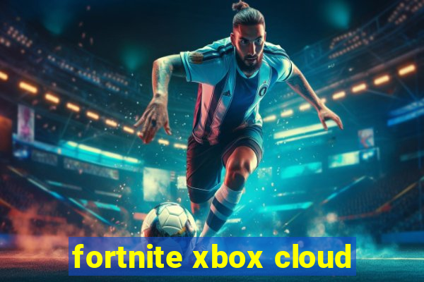 fortnite xbox cloud