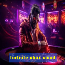 fortnite xbox cloud