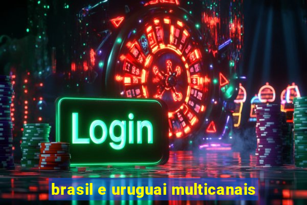 brasil e uruguai multicanais