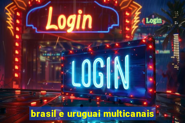 brasil e uruguai multicanais