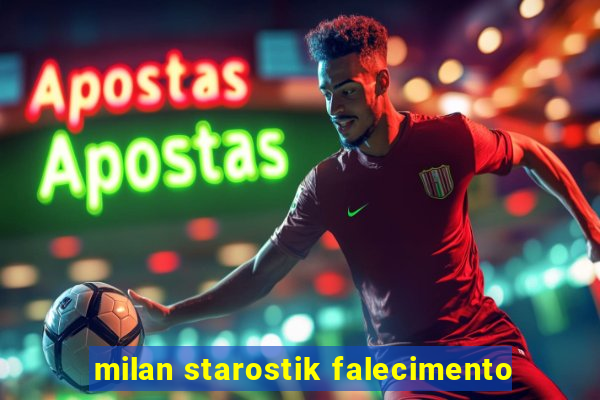 milan starostik falecimento