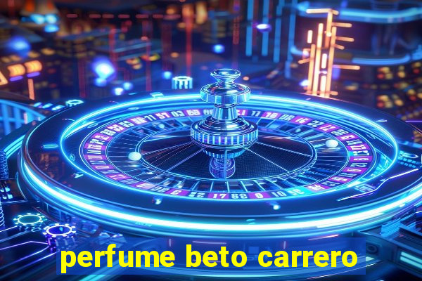 perfume beto carrero