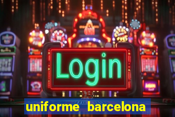 uniforme barcelona 2019 dls