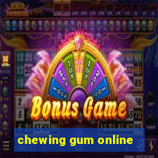 chewing gum online