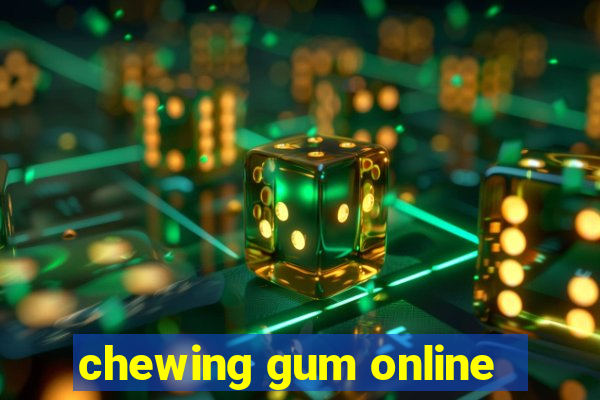 chewing gum online