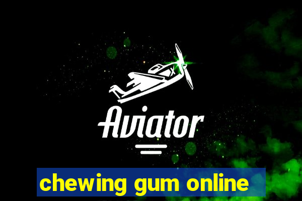 chewing gum online