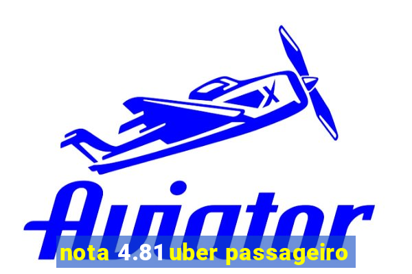 nota 4.81 uber passageiro