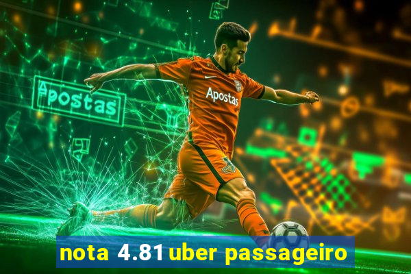 nota 4.81 uber passageiro