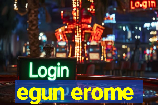 egun erome