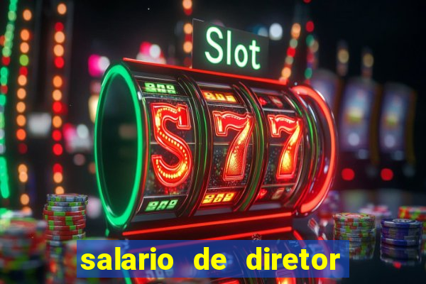 salario de diretor de escola estadual