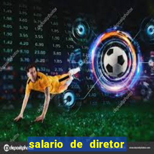 salario de diretor de escola estadual