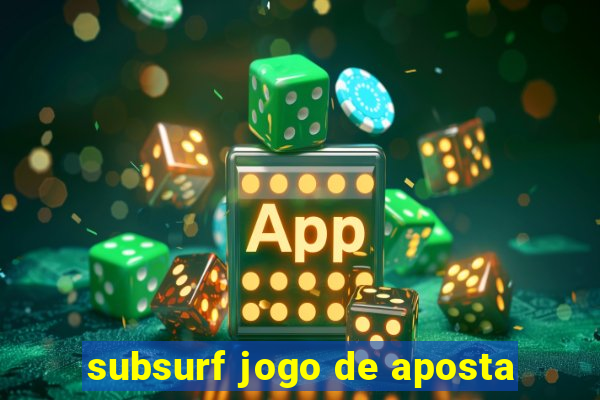 subsurf jogo de aposta