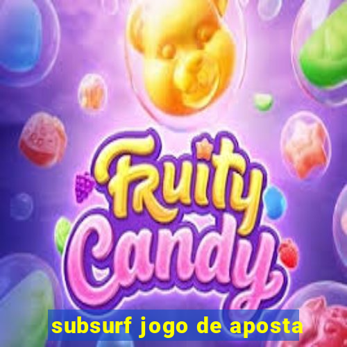 subsurf jogo de aposta