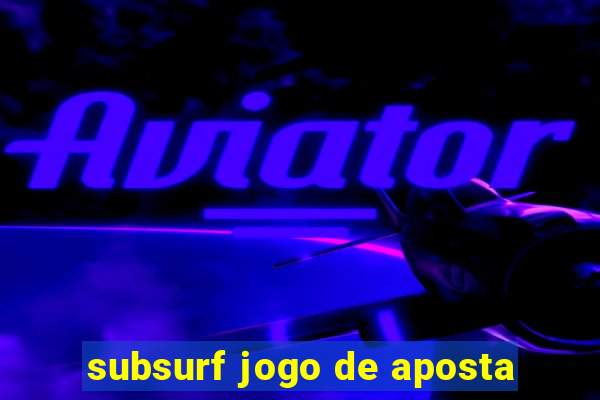 subsurf jogo de aposta