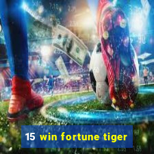 15 win fortune tiger