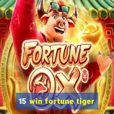 15 win fortune tiger