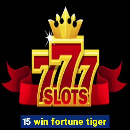 15 win fortune tiger