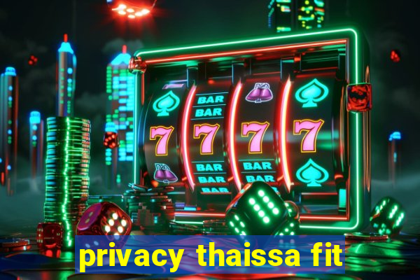 privacy thaissa fit