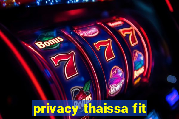 privacy thaissa fit