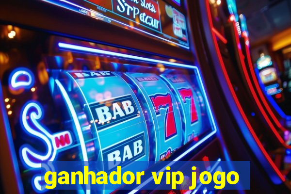 ganhador vip jogo