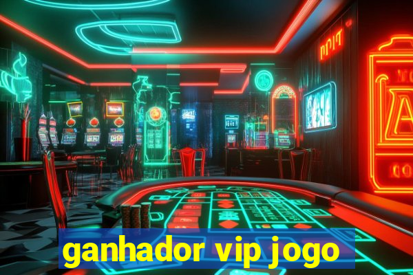 ganhador vip jogo