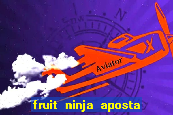 fruit ninja aposta 1 real