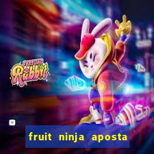 fruit ninja aposta 1 real