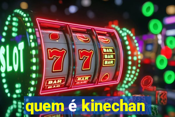 quem é kinechan