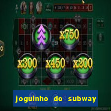 joguinho do subway surf que ganha dinheiro de verdade