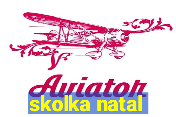 skolka natal