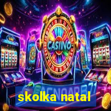 skolka natal