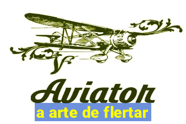 a arte de flertar