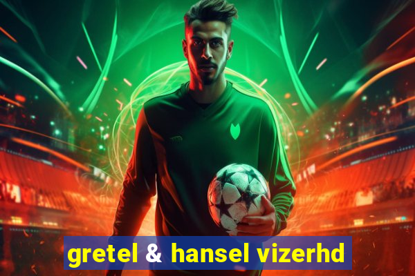 gretel & hansel vizerhd