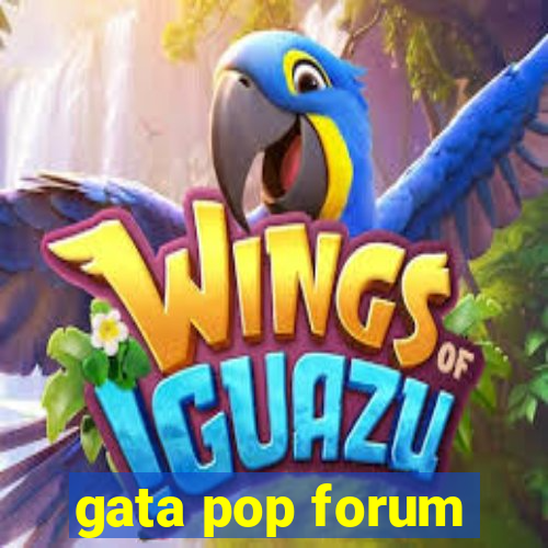 gata pop forum