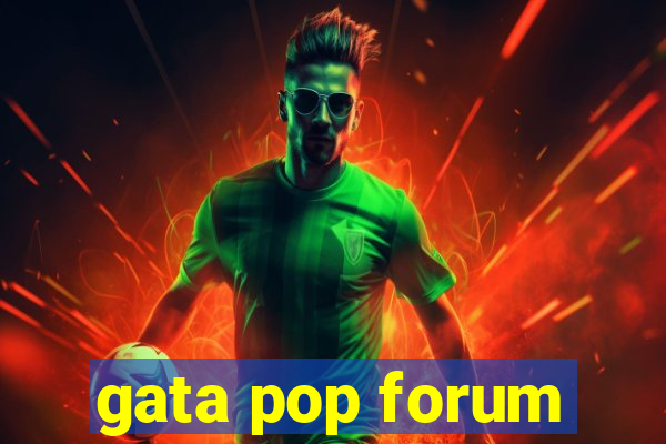 gata pop forum